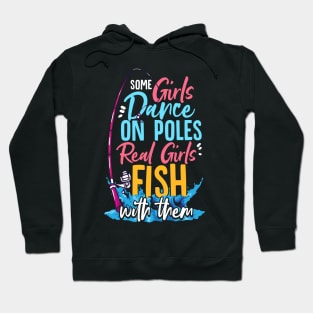 Some Girls Dance On Poles Real Girls Fish With Them Hoodie